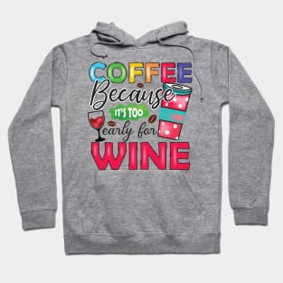 Coffee, Because It's Too Early For Wine Hoodie